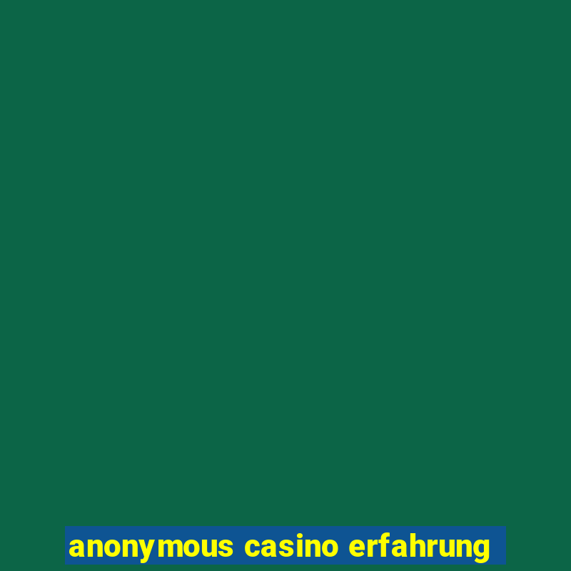 anonymous casino erfahrung