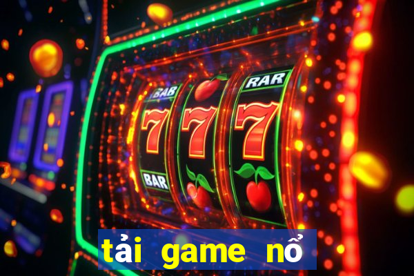 tải game nổ hũ đổi thưởng uy tín