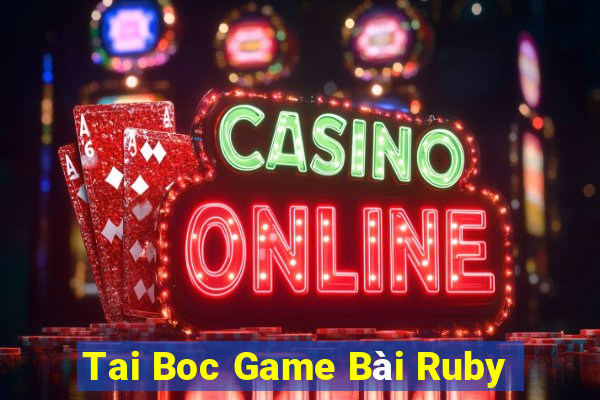 Tai Boc Game Bài Ruby