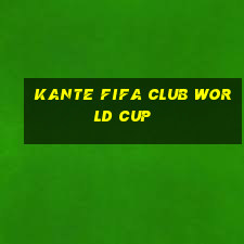 kante fifa club world cup