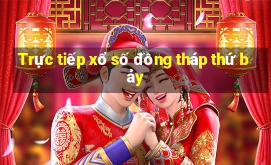 Trực tiếp xổ số đồng tháp thứ bảy