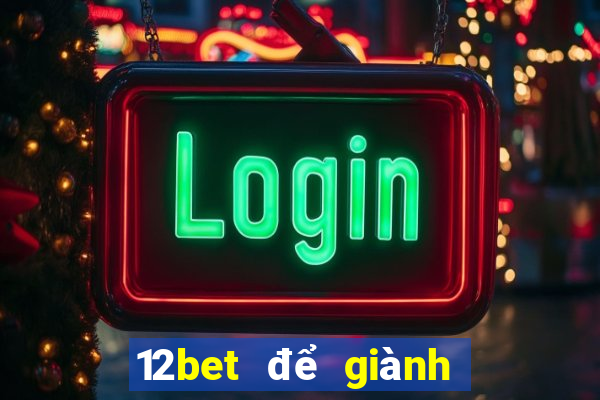 12bet để giành chiến thắng tiền