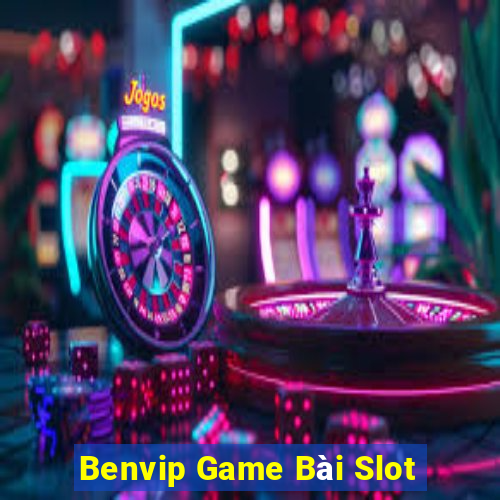 Benvip Game Bài Slot