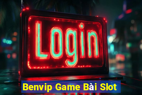 Benvip Game Bài Slot