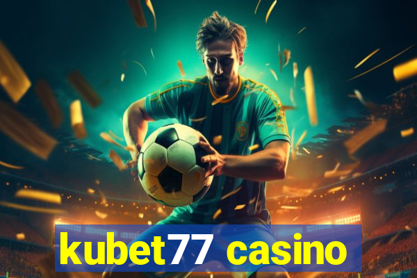 kubet77 casino