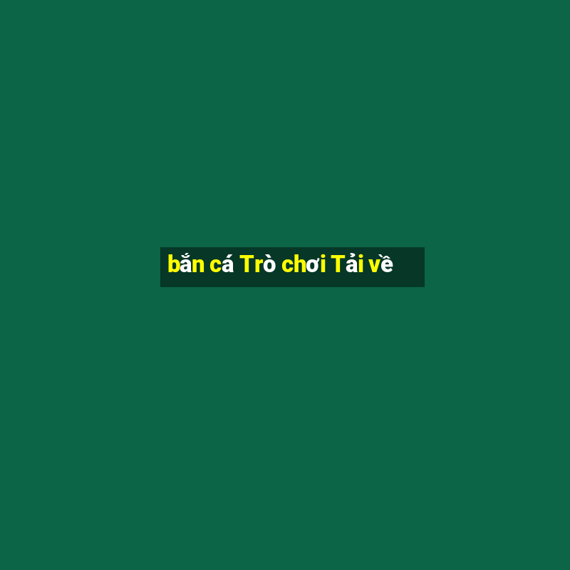 bắn cá Trò chơi Tải về