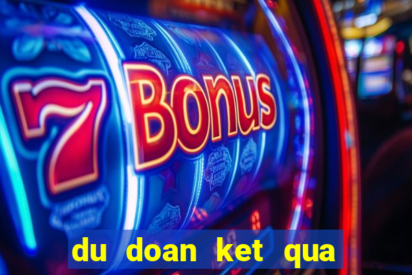 du doan ket qua xsmb hom nay mien phi