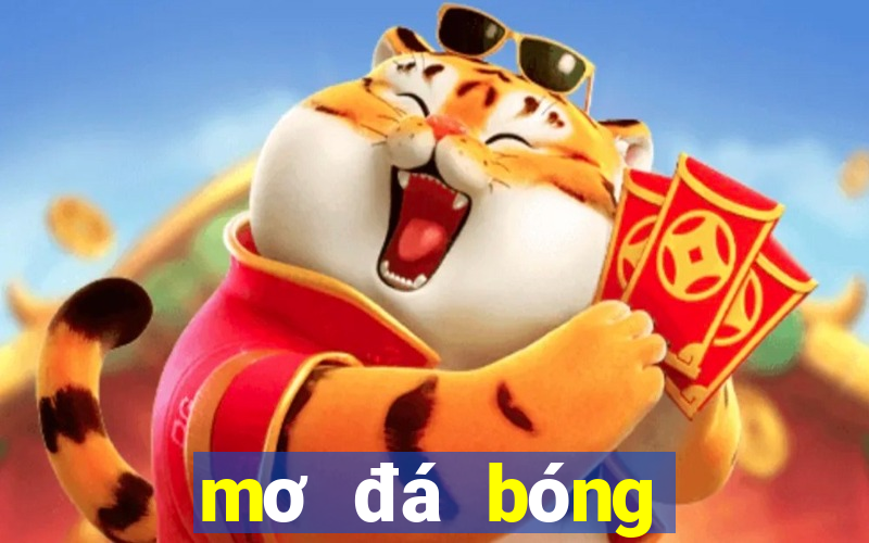 mơ đá bóng thì đánh con gì