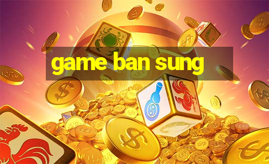 game ban sung