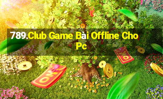 789.Club Game Bài Offline Cho Pc