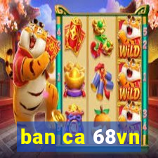 ban ca 68vn