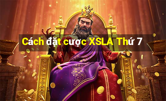 Cách đặt cược XSLA Thứ 7