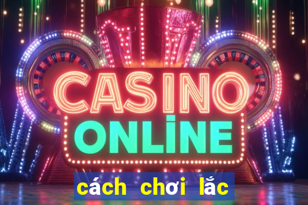 cách chơi lắc tài xỉu