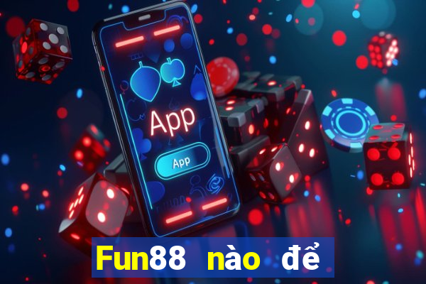 Fun88 nào để đặt cược xổ số