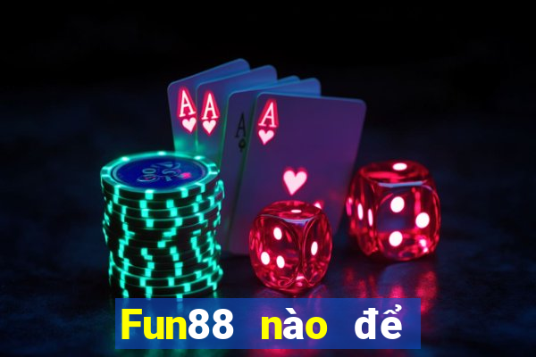 Fun88 nào để đặt cược xổ số