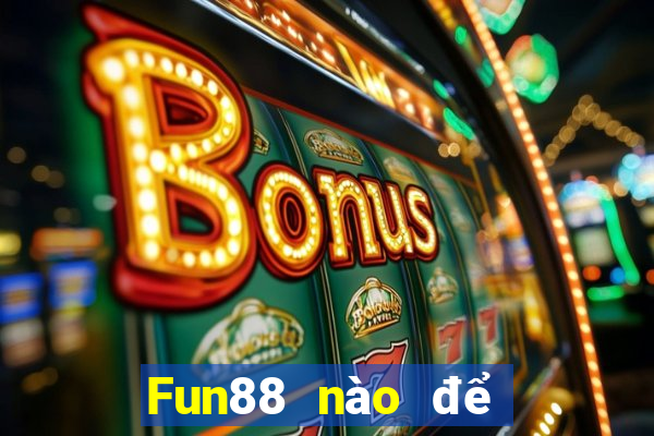 Fun88 nào để đặt cược xổ số