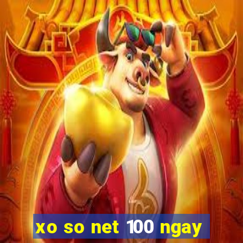 xo so net 100 ngay