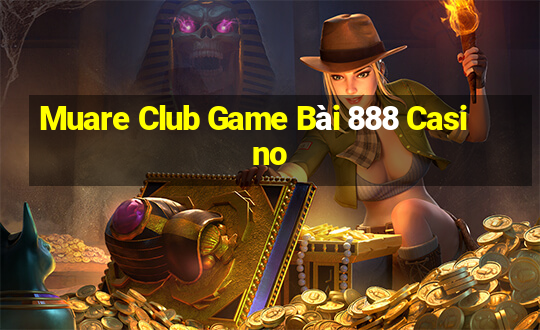 Muare Club Game Bài 888 Casino