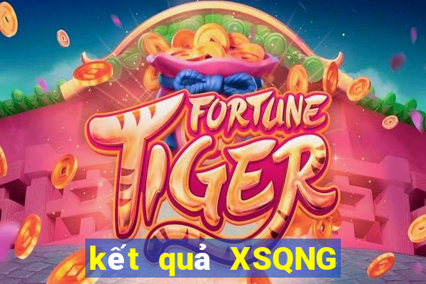 kết quả XSQNG ngày 22