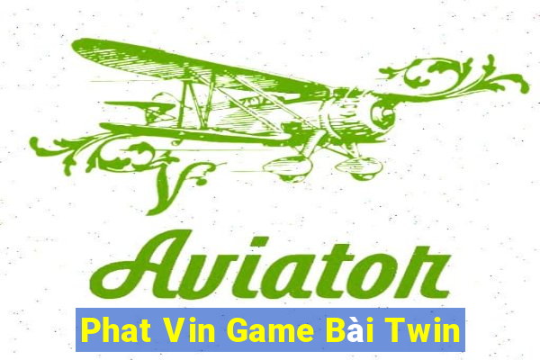 Phat Vin Game Bài Twin