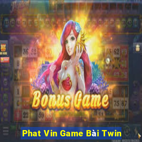 Phat Vin Game Bài Twin