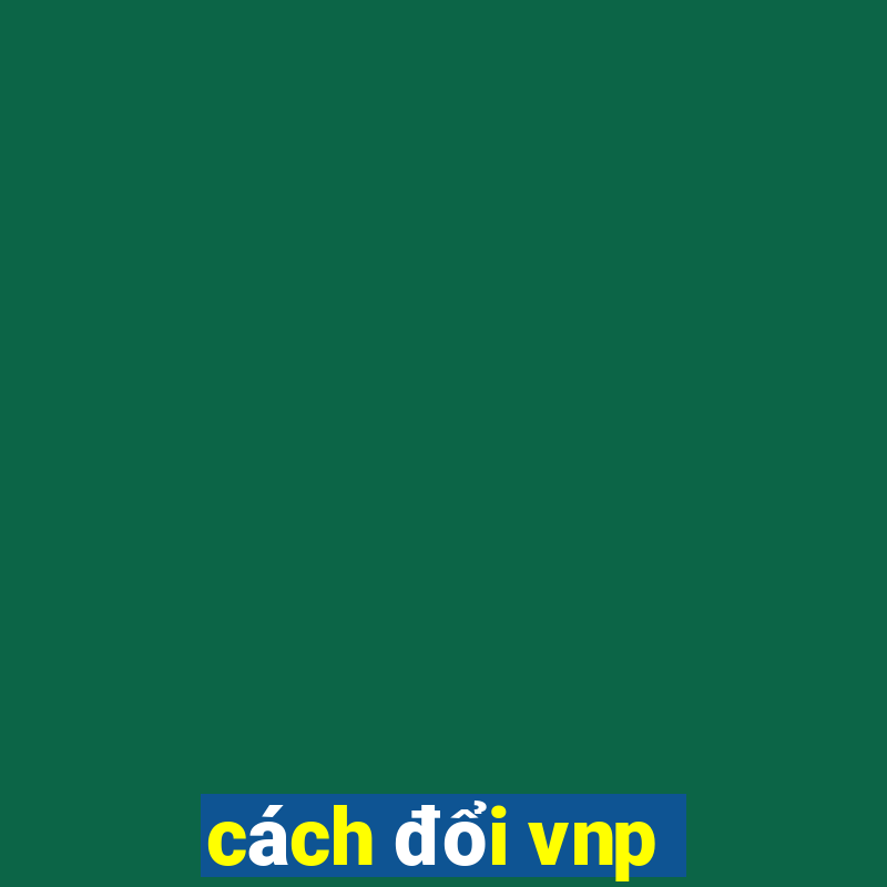 cách đổi vnp