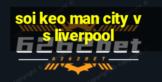 soi keo man city vs liverpool