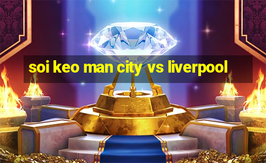 soi keo man city vs liverpool