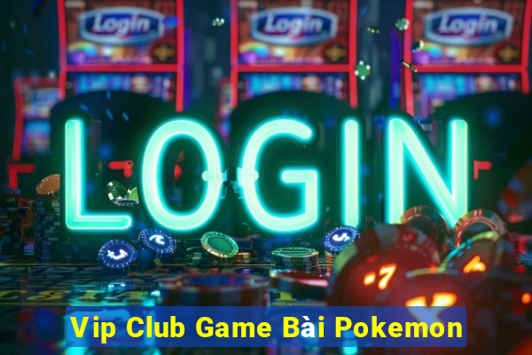 Vip Club Game Bài Pokemon