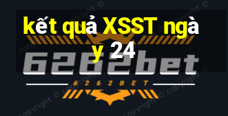 kết quả XSST ngày 24