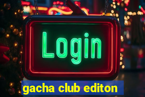 gacha club editon