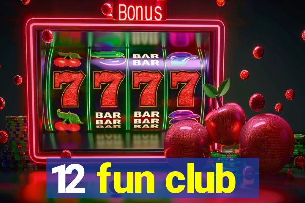 12 fun club