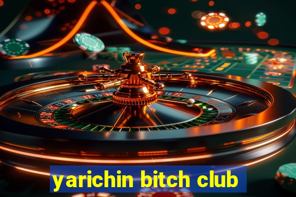 yarichin bitch club