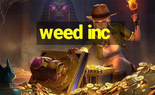 weed inc