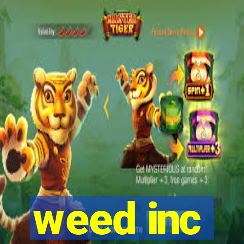 weed inc