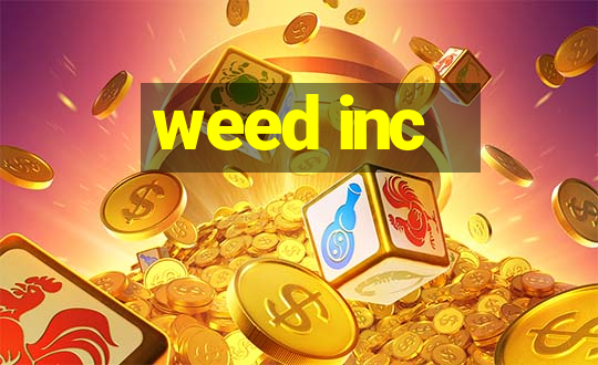 weed inc