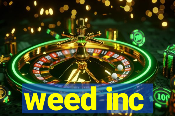 weed inc