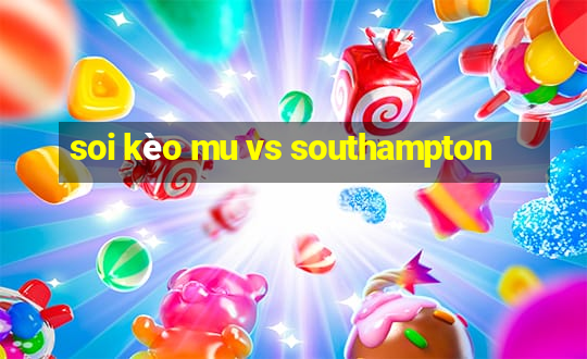 soi kèo mu vs southampton