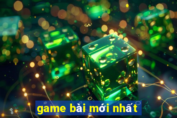 game bài mới nhất