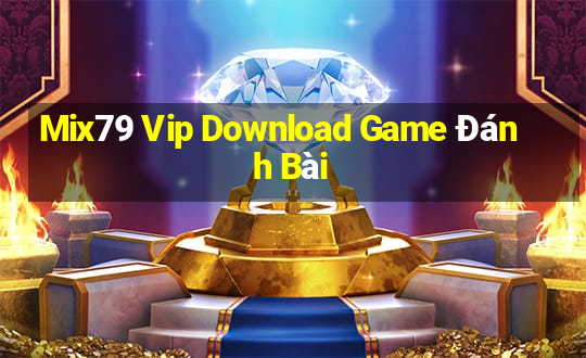 Mix79 Vip Download Game Đánh Bài