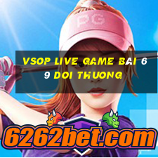 Vsop Live Game Bài 69 Doi Thuong