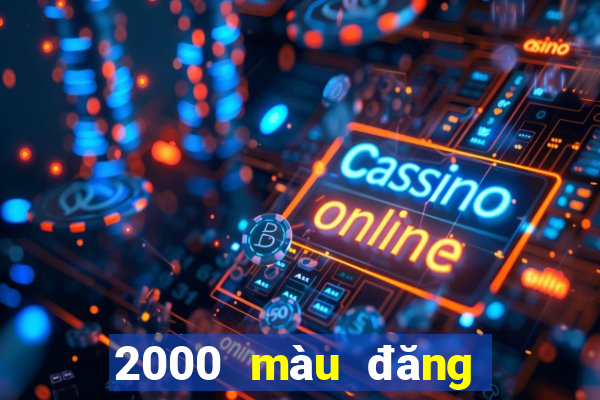 2000 màu đăng ký đại lý