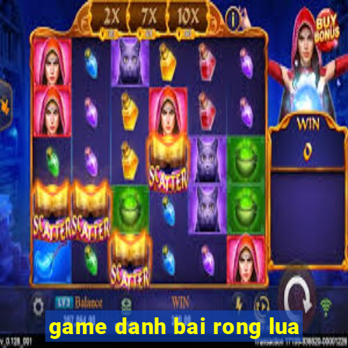 game danh bai rong lua