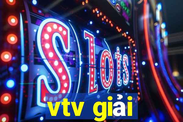 vtv giải