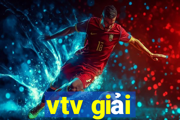 vtv giải