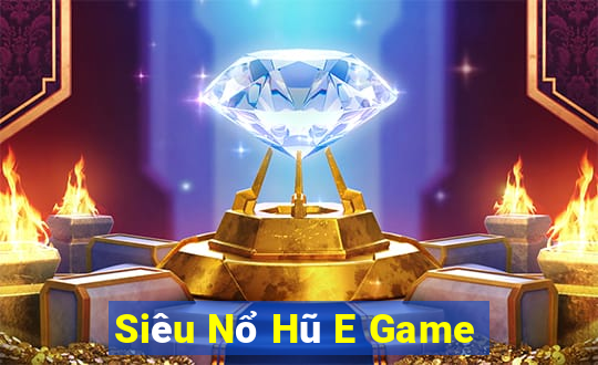 Siêu Nổ Hũ E Game