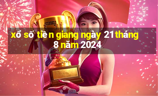 xổ số tiền giang ngày 21 tháng 8 năm 2024