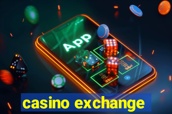 casino exchange