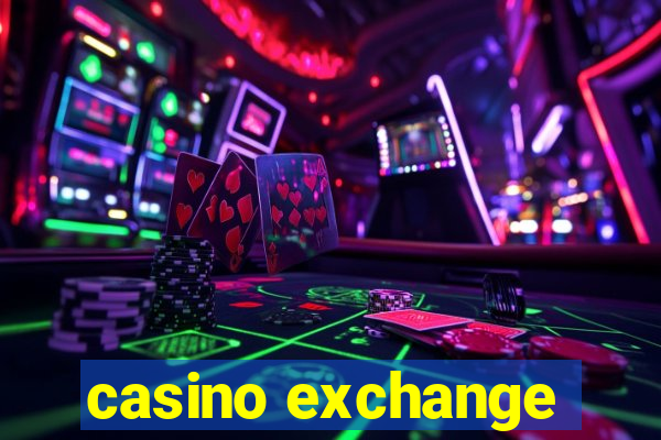 casino exchange