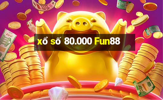 xổ số 80.000 Fun88